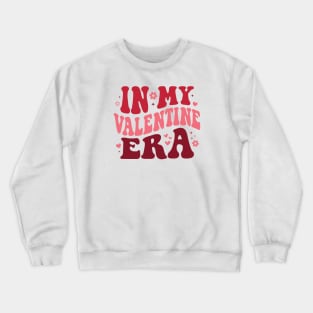 Valentines Day In My Valentine Era Crewneck Sweatshirt